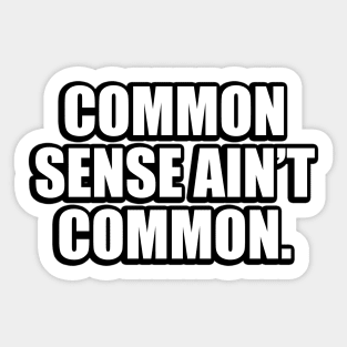 Common sense ain’t common Sticker